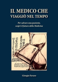 Il medico che viaggiò nel tempo. Per salvare una paziente, scoprì il futuro della medicina - Librerie.coop
