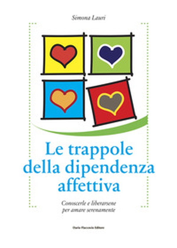 Le trappole della dipendenza affettiva. Conoscerle e liberarsene per amare serenamente - Librerie.coop Le trappole della dipendenza affettiva. Conoscerle e liberarsene per amare serenamente - Librerie.coop