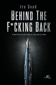 Behind the f*cking back. A work that can serve both as a play and as a book - Librerie.coop