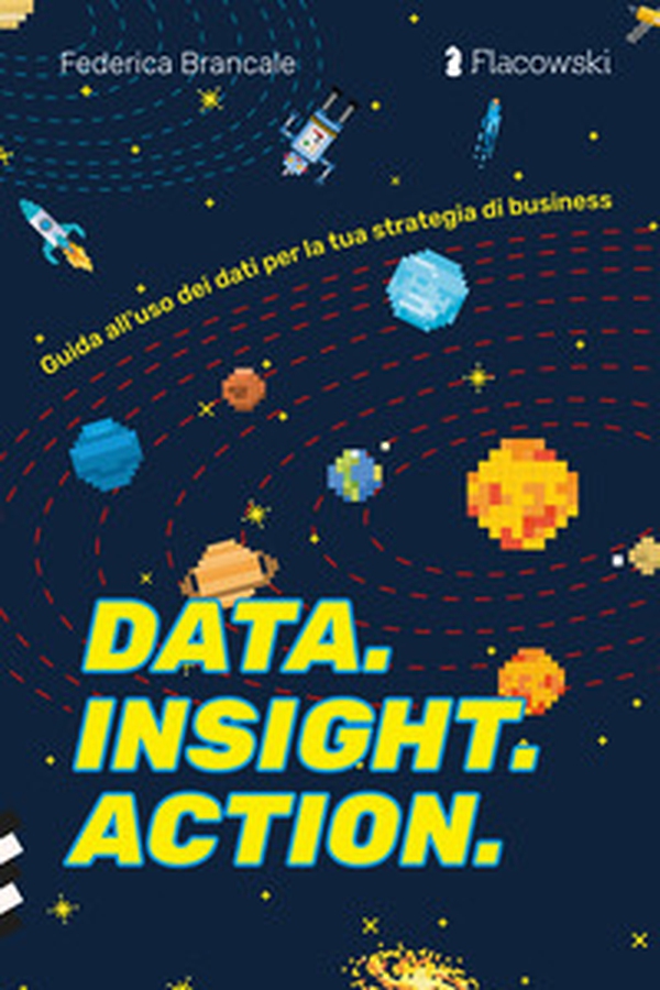 Data. Insight. Action. Guida all'uso dei dati per la tua strategia di business - Librerie.coop Data. Insight. Action. Guida all'uso dei dati per la tua strategia di business - Librerie.coop