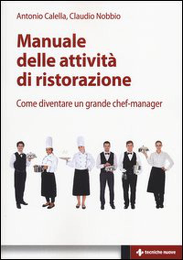 Manuale delle attività di ristorazione. Come diventare un grande chef manager - Librerie.coop