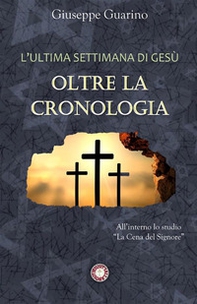 L'ultima settimana di Gesù: oltre la cronologia - Librerie.coop