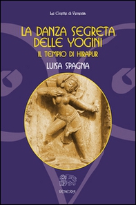 La danza segreta delle Yogini. Il tempio di Hirapur - Librerie.coop