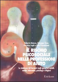 Il rischio psicosociale nelle professioni di aiuto. La sindrome del burnout negli operatori sociali, medici, infermieri, psicologi e religiosi - Librerie.coop
