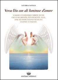 Verso Dio con ali luminose d'amore - Librerie.coop