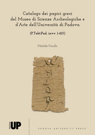 Catalogo dei papiri greci del museo di Scienze Archeologiche e d'Arte dell'Università di Padova (P.Tebt.Pad. invv. 1-615) - Librerie.coop