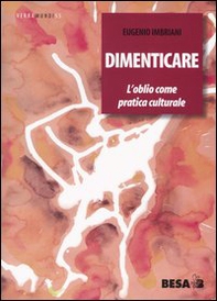 Dimenticare. L'oblio come pratica culturale - Librerie.coop