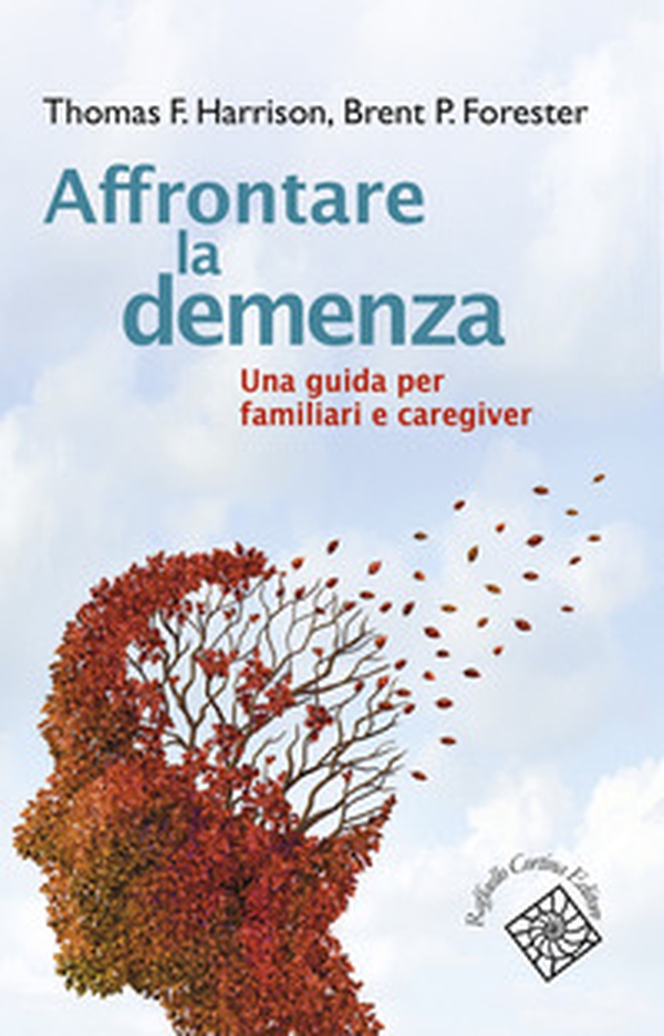 Affrontare la demenza. Una guida per familiari e caregiver - Librerie.coop Affrontare la demenza. Una guida per familiari e caregiver - Librerie.coop