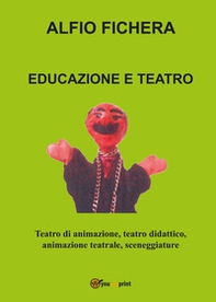 Educazione e teatro. Teatro di animazione, teatro didattico, animazione teatrale, sceneggiature - Librerie.coop