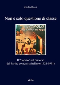 Non è solo questione di classe. Il «popolo» nel discorso del Partito comunista italiano (1921-1991) - Librerie.coop