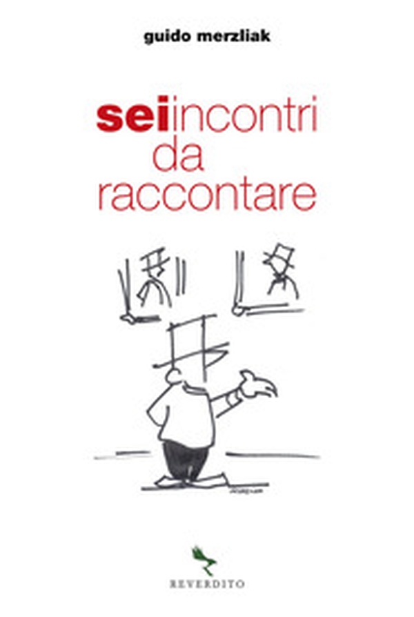 Sei incontri da raccontare - Librerie.coop Sei incontri da raccontare - Librerie.coop