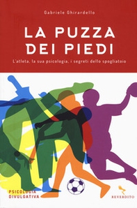 La puzza dei piedi. L'atleta, la sua psicologia, i segreti dello spogliatoio - Librerie.coop La puzza dei piedi. L'atleta, la sua psicologia, i segreti dello spogliatoio - Librerie.coop