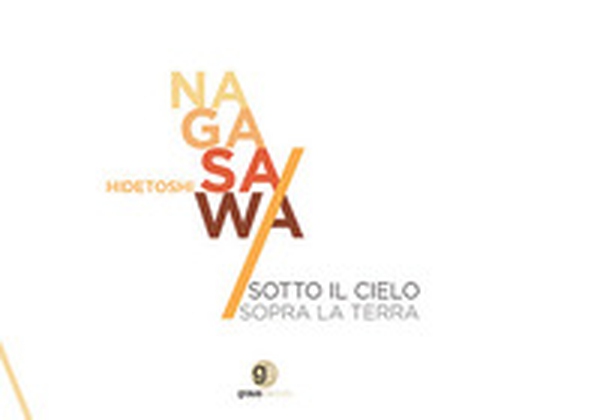 Hidetoshi Nagasawa. Sotto il cielo sopra la terra - Librerie.coop Hidetoshi Nagasawa. Sotto il cielo sopra la terra - Librerie.coop