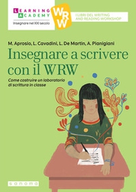 Insegnare a scrivere con il WRW. Come costruire un laboratorio di scrittura in classe - Librerie.coop