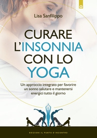 Curare l'insonnia con lo yoga. Un approccio integrato per favorire un sonno salutare e mantenersi energici tutto il giorno - Librerie.coop Curare l'insonnia con lo yoga. Un approccio integrato per favorire un sonno salutare e mantenersi energici tutto il giorno - Librerie.coop