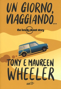 Un giorno, viaggiando... The Lonely Planet story - Librerie.coop Un giorno, viaggiando... The Lonely Planet story - Librerie.coop