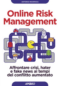 Online risk management. Affrontare crisi, hater e fake news ai tempi del conflitto aumentato - Librerie.coop