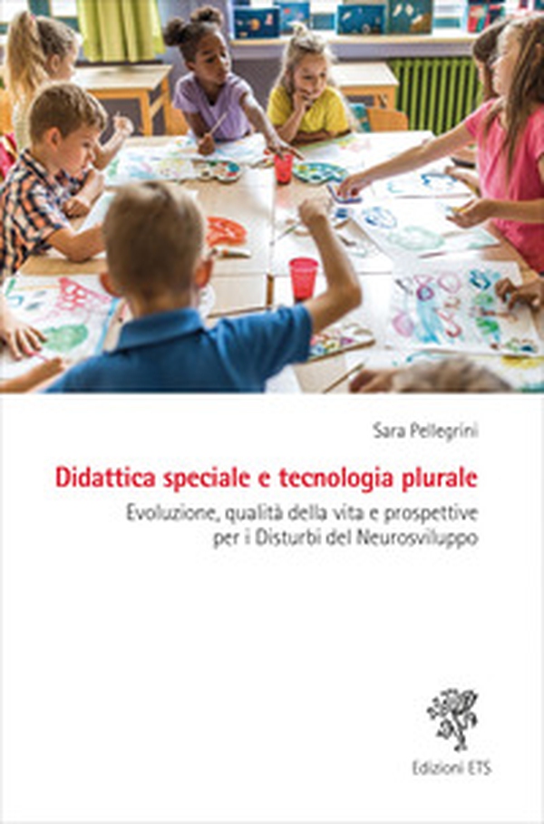 Didattica speciale e tecnologia plurale. Evoluzione, qualità della vita e prospettive per i Disturbi del Neurosviluppo - Librerie.coop Didattica speciale e tecnologia plurale. Evoluzione, qualità della vita e prospettive per i Disturbi del Neurosviluppo - Librerie.coop