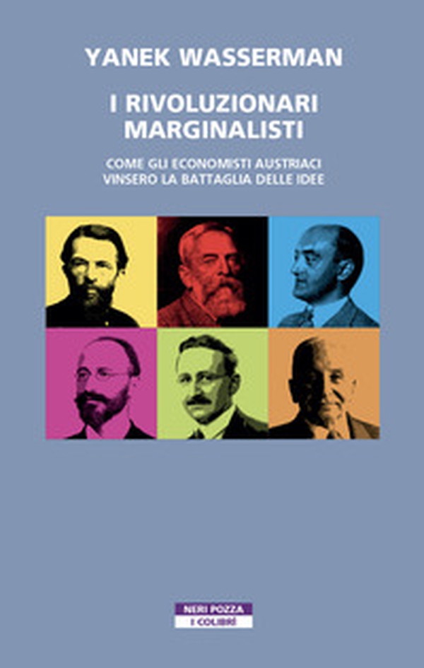 I rivoluzionari marginalisti. Come gli economisti austriaci vinsero la Battaglia delle idee - Librerie.coop I rivoluzionari marginalisti. Come gli economisti austriaci vinsero la Battaglia delle idee - Librerie.coop