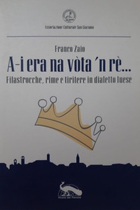 A-i era na vòta 'n rè.... Filastrocche, rime e tiritere in dialetto luese - Librerie.coop