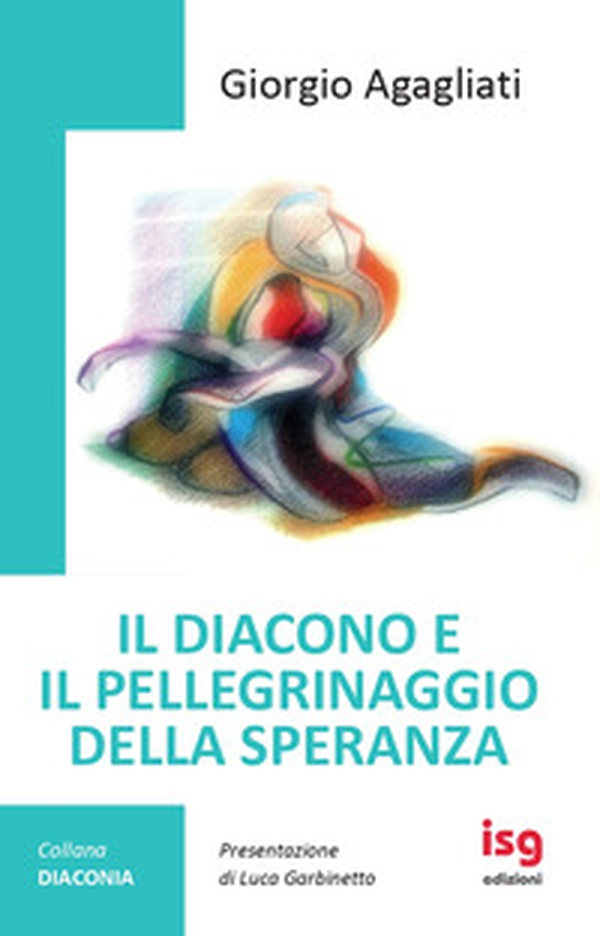 Il diacono e il pellegrinaggio della speranza - Librerie.coop Il diacono e il pellegrinaggio della speranza - Librerie.coop
