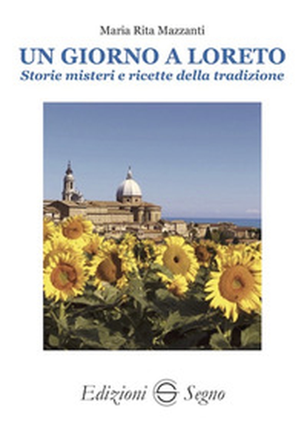 Un giorno a Loreto. Storie, misteri e ricette della tradizione - Librerie.coop Un giorno a Loreto. Storie, misteri e ricette della tradizione - Librerie.coop