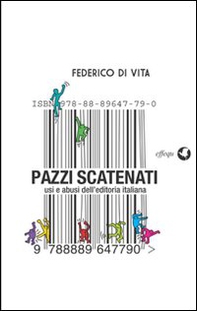 Pazzi scatenati. Usi e abusi dell'editoria italiana - Librerie.coop Pazzi scatenati. Usi e abusi dell'editoria italiana - Librerie.coop
