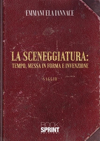 La sceneggiatura: tempo, messa in forma e invenzione - Librerie.coop