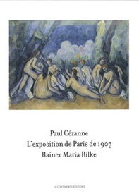 Paul Cézanne. L'exposition de Paris de 1907 visitée, admirée et décrite par Rainer Maria Rilke - Librerie.coop