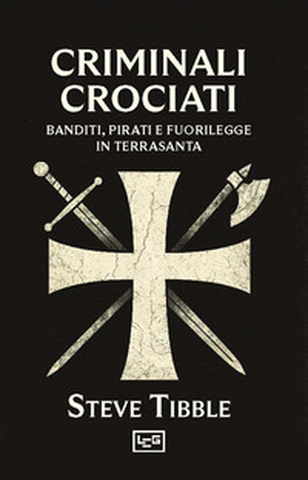 Criminali crociati. Banditi, pirati e fuorilegge in Terrasanta - Librerie.coop