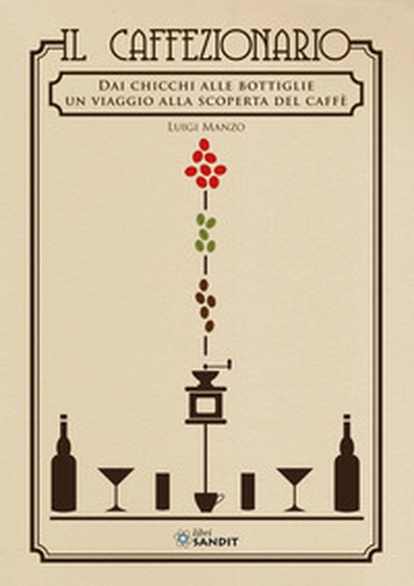 Il caffezionario. Dai chicchi alle bottiglie. Un viaggio alla scoperta del caffè - Librerie.coop Il caffezionario. Dai chicchi alle bottiglie. Un viaggio alla scoperta del caffè - Librerie.coop