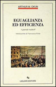 Eguaglianza ed efficienza. Il grande tradeoff - Librerie.coop Eguaglianza ed efficienza. Il grande tradeoff - Librerie.coop