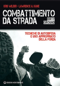 Combattimento da strada. Tecniche di autodifesa e uso appropriato della forza - Librerie.coop