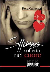 Sofferenza... sofferta nel cuore - Librerie.coop
