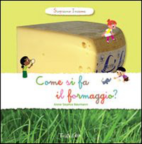 Come si fa il formaggio? Scopriamo insieme - Librerie.coop Come si fa il formaggio? Scopriamo insieme - Librerie.coop