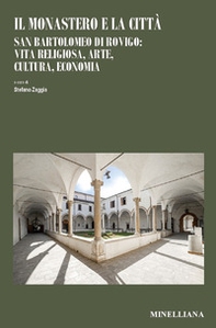 Il monastero e la città. San Bartolomeo di Rovigo: vita religiosa, arte, cultura, economia - Librerie.coop