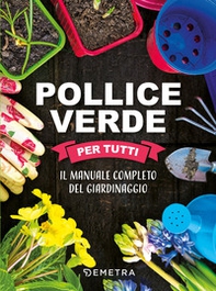 Pollice verde per tutti. Il manuale completo del giardinaggio - Librerie.coop Pollice verde per tutti. Il manuale completo del giardinaggio - Librerie.coop