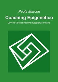 Coaching epigenetico. Dove la scienza incontra l'eccellenza umana - Librerie.coop