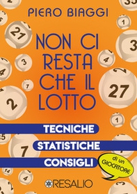 Non ci resta che il lotto. Tecniche, statistiche, consigli di un giocatore - Librerie.coop Non ci resta che il lotto. Tecniche, statistiche, consigli di un giocatore - Librerie.coop