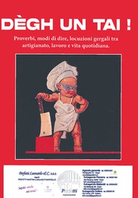 Degh un tai! Proverbi, modi di dire, locuzioni gergali tra artigianato, lavoro e vita quotidiana di Modena - Librerie.coop