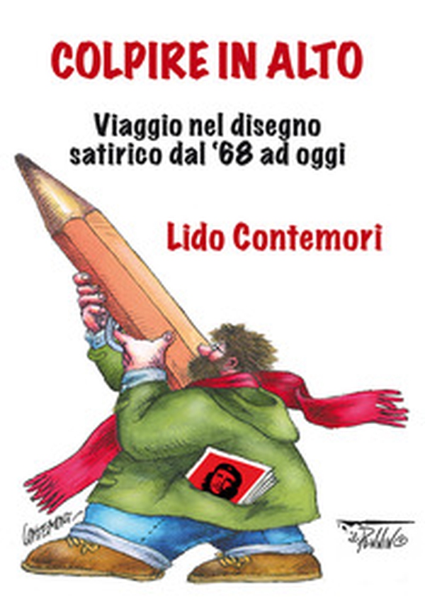 Colpire in alto. Viaggio nel disegno satirico dal '68 ad oggi - Librerie.coop Colpire in alto. Viaggio nel disegno satirico dal '68 ad oggi - Librerie.coop