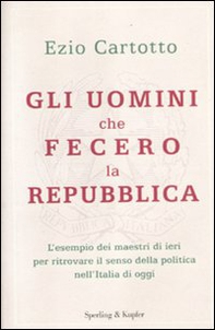Gli uomini che fecero la Repubblica - Librerie.coop