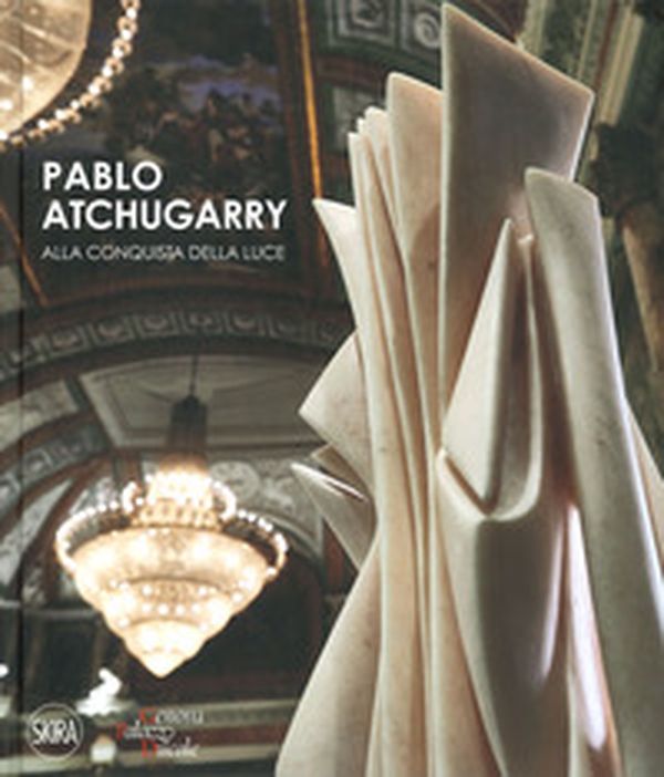 Pablo Atchugarry. Alla conquista della luce. Ediz. italiana e inglese - Librerie.coop Pablo Atchugarry. Alla conquista della luce. Ediz. italiana e inglese - Librerie.coop