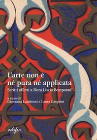 L'arte non è pura né applicata. Scritti offerti a Dora Liscia Bemporad - Librerie.coop