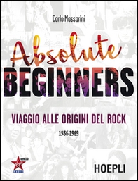 Absolute beginners. Viaggio alle origini del rock 1936-1969 - Librerie.coop