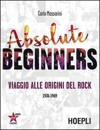 Absolute beginners. Viaggio alle origini del rock 1936-1969 - Librerie.coop Absolute beginners. Viaggio alle origini del rock 1936-1969 - Librerie.coop