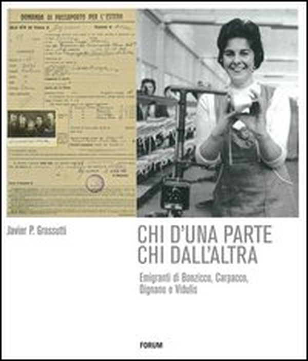 Chi d'una parte chi dall'altra. Emigranti di Bonzicco, Carpacco, Dignano e Vidulis - Librerie.coop Chi d'una parte chi dall'altra. Emigranti di Bonzicco, Carpacco, Dignano e Vidulis - Librerie.coop