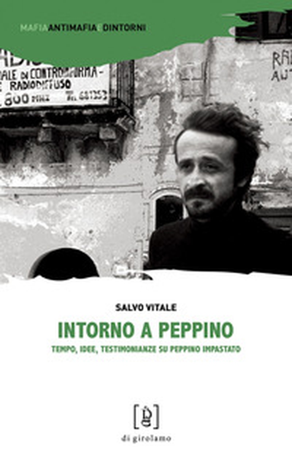Intorno a Peppino. Tempo, idee, testimonianze su Peppino Impastato - Librerie.coop Intorno a Peppino. Tempo, idee, testimonianze su Peppino Impastato - Librerie.coop