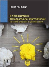 Il riconoscimento dell'opportunità imprenditoriale. Tra Eureka! Experience e systematic search - Librerie.coop