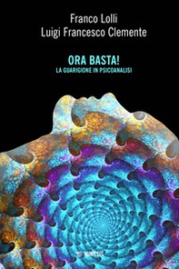 Ora basta! La guarigione in psicoanalisi - Librerie.coop